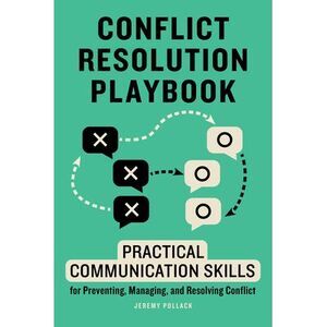 Conflict Resolution Playbook: Practical Communication Skills for Preventing, Man
